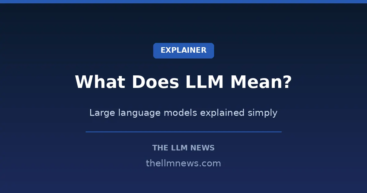 What does LLM mean - large language models explained simply